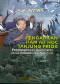 PENGADILAN HAM AD HOC TANJUNG PRIOK PENGUNGKAPAN KEBENARAN UNTUK REKONSILASI NASIONAL