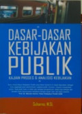 DASAR-DASAR KEBIJAKAN PUBLIK
KAJIAN PROSES & ANALISIS KEBIJAKAN